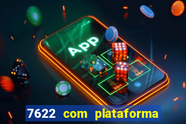 7622 com plataforma de jogos